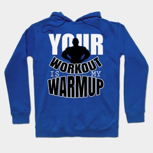 Your workout is my warmup Hoodie